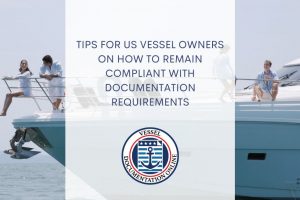 Tips for US Vessel Owners on How to Remain Compliant With Documentation Requirements