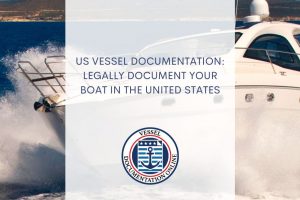 US Vessel Documentation: Legally Document Your Boat in the United States